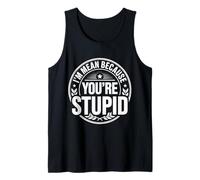 I'm Mean Because You're Stupid Sarcasme Sarcastique - Débardeur