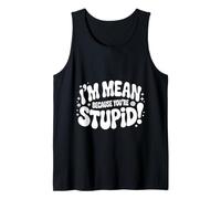 I'm Mean Because You're Stupid Sarcasme Sarcastique |- Débardeur
