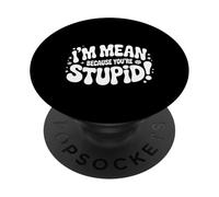 I'm Mean Because You're Stupid Sarcasme Sarcastique |- PopSockets PopGrip Adhésif