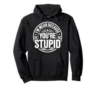 I'm Mean Because You're Stupid Sarcasme Sarcastique - Sweat à Capuche