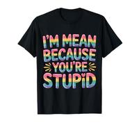 I'm Mean Because You're Stupid Sarcasme Sarcastique - T-Shirt