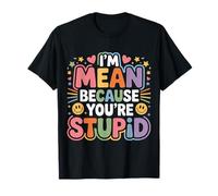 I'm Mean Because You're Stupid Sarcasme Sarcastique |- T-Shirt