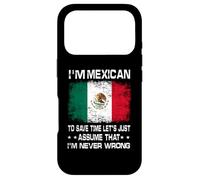 I'm Mexican to Save Time Just Assume I'm Never Wrong Coque pour iPhone 17 Pro