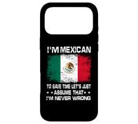 I'm Mexican to Save Time Just Assume I'm Never Wrong Coque pour iPhone 17 Pro Max