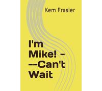 I'm Mike! ---Can't Wait
