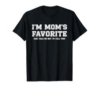 I'm Mom's Favorite She Told Me Not to Tell You Funny Sibling T-Shirt