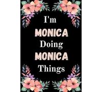 I'm Monica Doing Monica Things: A Cute Personalized Notebook for Women, Teens, and Girls Named Monica - Fun Gift for Writing, Journaling, and Everyday Notes