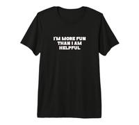 I'm More Fun Than I am Helpful Joke T-Shirt Haut de Gamme