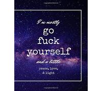 I'm Mostly Go F'ck Yourself And A Little Peace, Love, & Light: Audacious Notebook