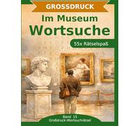 Im Museum Wortsuche: 55 Wortsuchrätsel mit extra großer Schrift | Gehirnjogging Museum | Geschenkidee für Oma & Opa