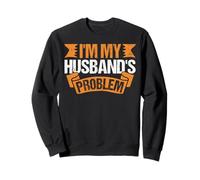 I'm My Husband's Problem Funny Wife Marriage Humour Sweatshirt