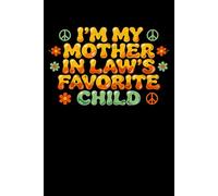 I'm My Mother in Law's Favorite Child: Funny Family Humor Notebook 6x9 120 Pages for Girls, Daughters & In-Laws