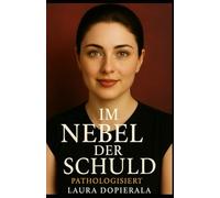 Im Nebel der Schuld: Pathologisiert ein psychologischer Roman von Laura Dopierala