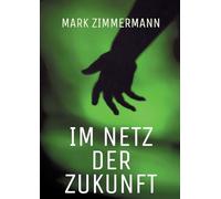 Im Netz der Zukunft: Wenn Technik zur Versuchung wird: Ein packender Near-Future-Thriller