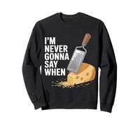 I'm Never Gonna Say When Râpe à Fromage Parmesan - Sweatshirt