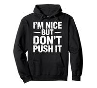 I'm Nice But Don't Push It Personnalité impertinente - Sweat à Capuche