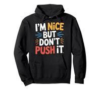 I'm Nice But Don't Push It Personnalité impertinente - Sweat à Capuche