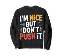 I'm Nice But Don't Push It Personnalité impertinente - Sweatshirt