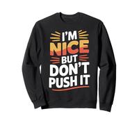 I'm Nice But Don't Push It Personnalité impertinente Sweatshirt