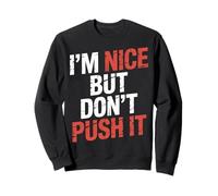 I'm Nice But Don't Push It Personnalité impertinente - Sweatshirt