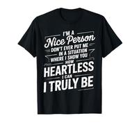 I'm Nice Don't Make Me Show My Heartless Side - T-Shirt