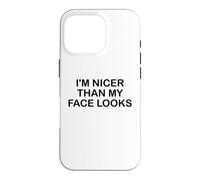 I'm Nicer Than My Face Looks Im Sorry for What My Face Said Coque pour iPhone 16 Pro