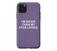 I'm Nicer Than My Face Looks Yet Despite The Look on My Face Coque pour iPhone 11 Pro Max
