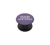 I'm Nicer Than My Face Looks Yet Despite The Look on My Face PopSockets PopGrip Adhésif