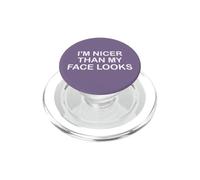I'm Nicer Than My Face Looks Yet Despite The Look on My Face PopSockets PopGrip pour MagSafe