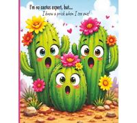 I'm No Cactus Expert, But.... I know a Prick When I See One!: Funny Cactus Notebook