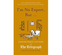 I'm No Expert, But ... Unpublished Letters to the Daily Telegraph vol. 17 - Kate Moore - Aurum - ebook (ePub illustré) - Livre