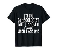 I'm No Gynecologist But I Know A Cunt When I See One Adulte T-Shirt