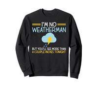 Im no Weatherman, Vous verrez Quelques centimètres ce Soir Sweatshirt