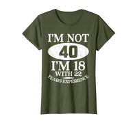 I'm Not 40 I'm 18 40th Birthday T-Shirt, Femme, Olive, XL