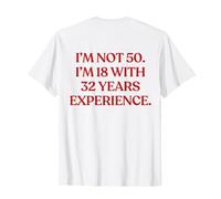 I'm Not 50 I'm 18 with 32 Years Experience (on Back) Trendy T-Shirt