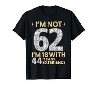 I'm Not 62 J'Ai 18 Ans avec 44 Ans d'expérience drôle 62e b-Day T-Shirt