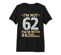 I'm Not 62 J'Ai 18 Ans avec 44 Ans d'expérience drôle 62e b-Day T-Shirt Haut de Gamme