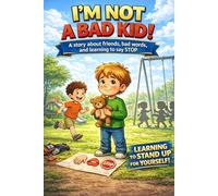 I'm not a bad kid!: A story about friends, bad words, and learning to say STOP