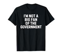 I'm Not A Big Fan of The Government T-Shirt