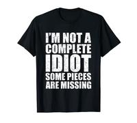 I'm Not A Complete Idiot Some Pieces Are Missing Cadeau amusant T-Shirt
