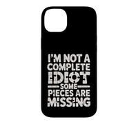 I'm Not A Complete Idiot Some Pieces are Missing - Coque pour iPhone 14 Plus