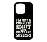 I'm Not A Complete Idiot Some Pieces are Missing - Coque pour iPhone 15 Pro