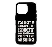 I'm Not A Complete Idiot Some Pieces are Missing - Coque pour iPhone 16 Pro