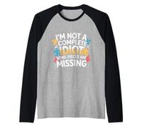 I'm Not A Complete Idiot Some Pieces are Missing - Manche Raglan