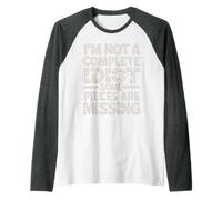 I'm Not A Complete Idiot Some Pieces are Missing - Manche Raglan