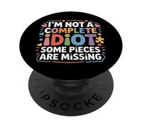 I'm Not A Complete Idiot Some Pieces are Missing - PopSockets PopGrip Adhésif