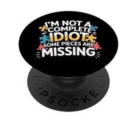 I'm Not A Complete Idiot Some Pieces are Missing - PopSockets PopGrip Adhésif