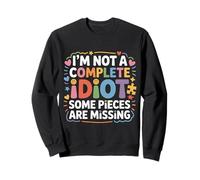 I'm Not A Complete Idiot Some Pieces are Missing - Sweatshirt