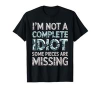 I'm Not A Complete Idiot Some Pieces are Missing - T-Shirt
