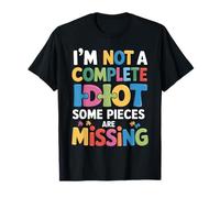 I'm Not A Complete Idiot Some Pieces are Missing T-Shirt